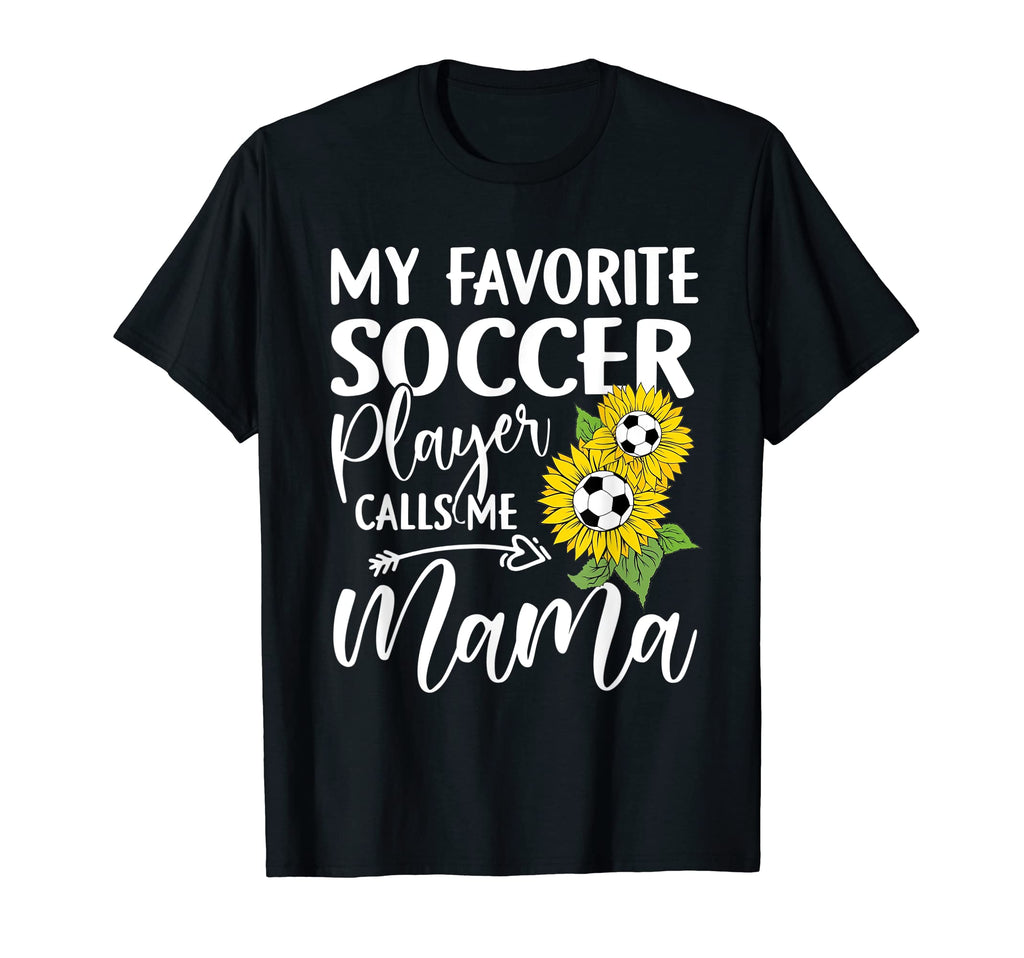 My Favorite Soccer Player Calls Me Mama T-Shirt - Custom Art Print Unisex - T-Shirt, Sweatshirt, Hoodie