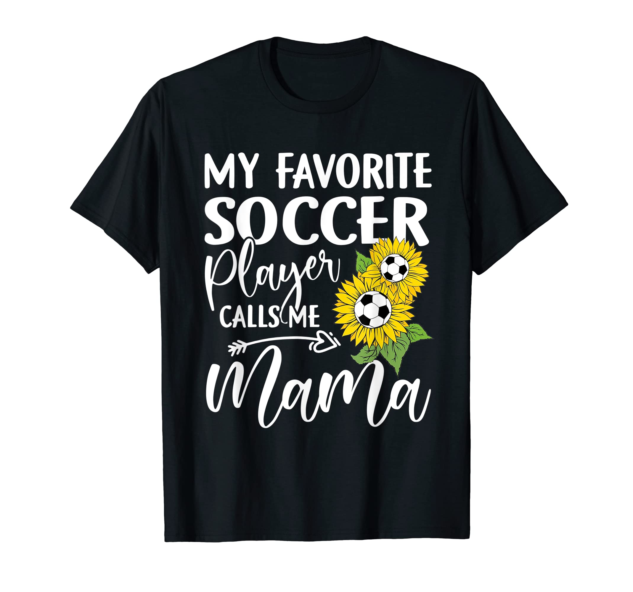 My Favorite Soccer Player Calls Me Mama T-Shirt - Custom Art Print Unisex - T-Shirt, Sweatshirt, Hoodie