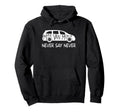 Never Say Never Sayings Minivan Soccer Hoodie - Streetwear Style Men Women - T-Shirt, Sweatshirt, Hoodie