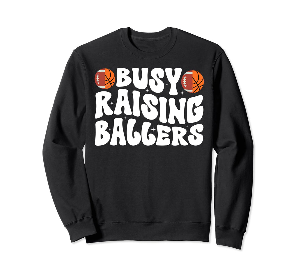 Busy Raising Ballers Basketball Sweatshirt - Graphic Print Men Women - T-Shirt, Sweatshirt, Hoodie