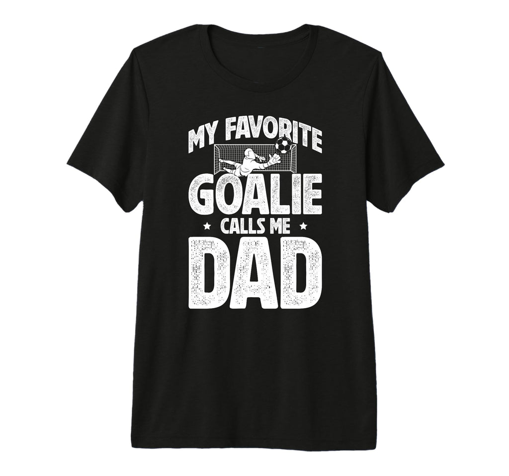 Mens My Favorite Soccer Goalie Dad T-Shirt - Novelty Apparel for Adults - T-Shirt, Sweatshirt, Hoodie