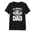 Mens My Favorite Soccer Goalie Dad T-Shirt - Novelty Apparel for Adults - T-Shirt, Sweatshirt, Hoodie