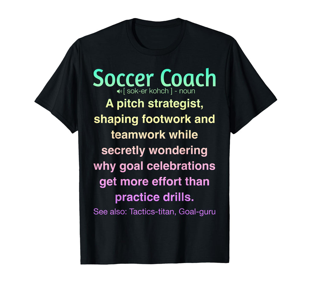 Funny Soccer Coach T-Shirt - Unique Graphic for Adults - T-Shirt, Sweatshirt, Hoodie