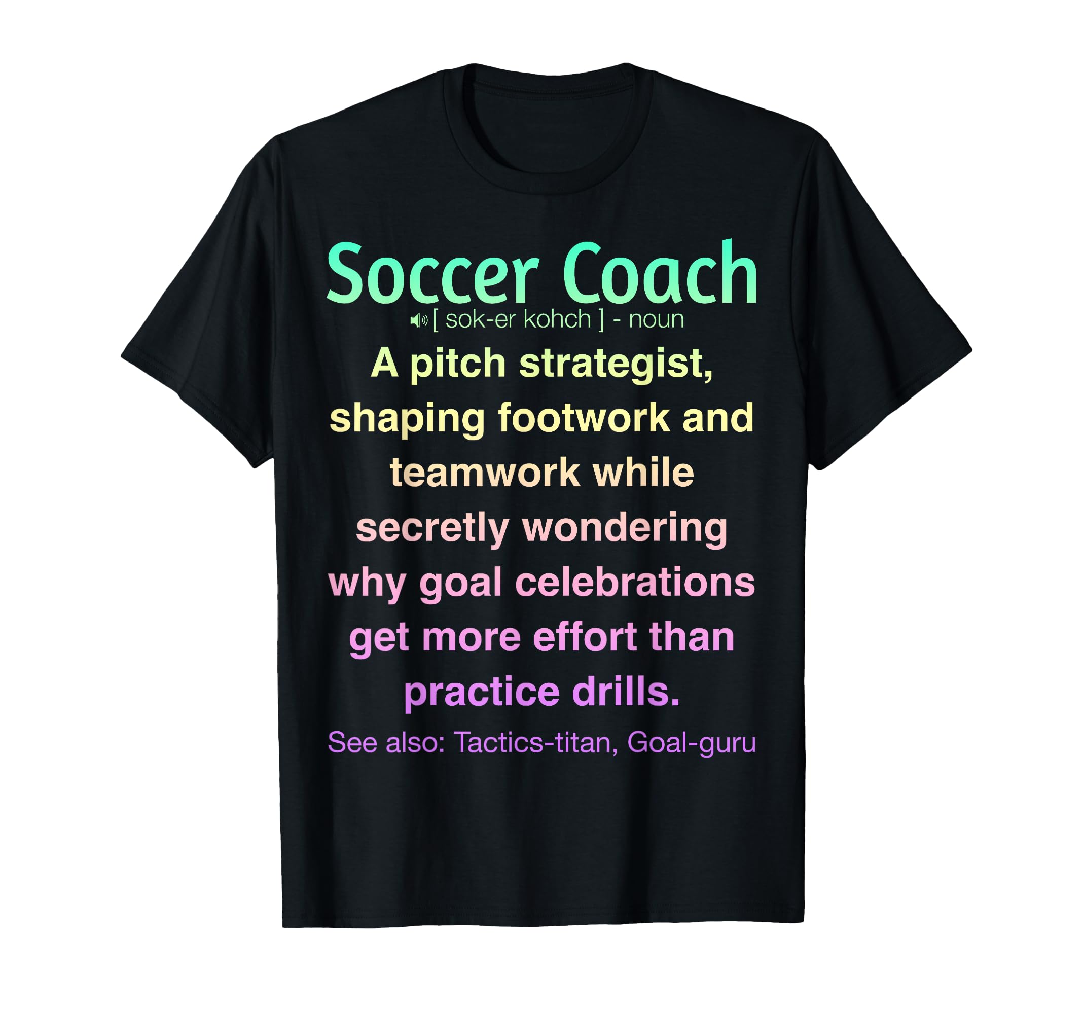 Funny Soccer Coach T-Shirt - Unique Graphic for Adults - T-Shirt, Sweatshirt, Hoodie