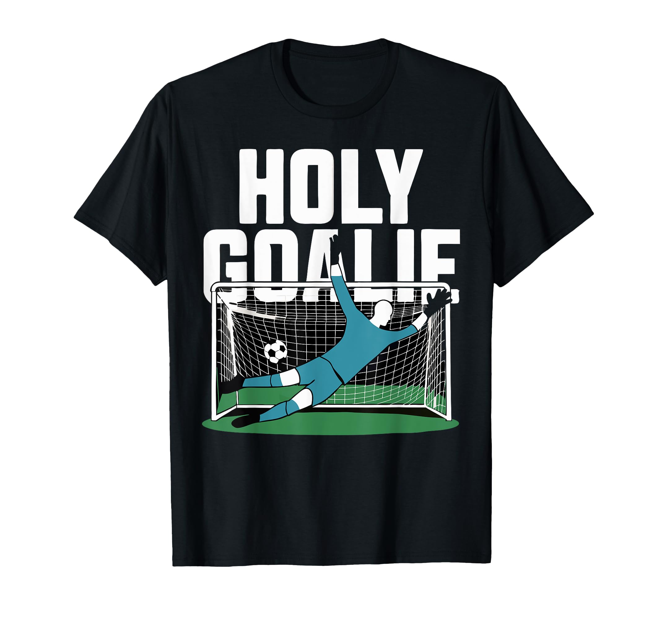 Holy Goalie Soccer Team Keeper T-Shirt - Unique Graphic for Adults - T-Shirt, Sweatshirt, Hoodie