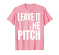 Leave It Pitch Soccer T-Shirt - Fun Novelty Design Unisex - T-Shirt, Sweatshirt, Hoodie
