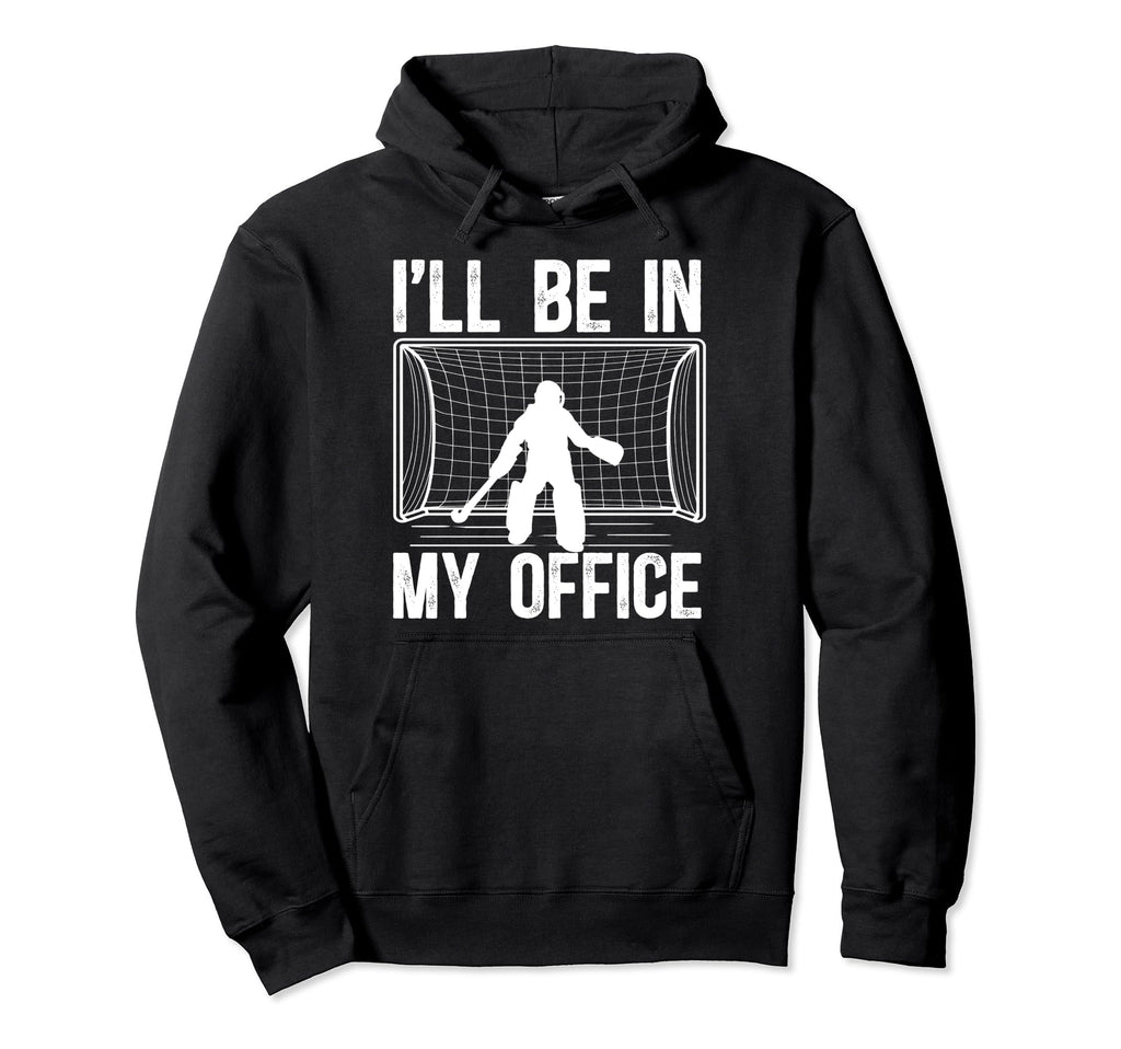 My Office Field Hockey Goalkeeper Field Hoodie - Trendy Graphic for Adults - T-Shirt, Sweatshirt, Hoodie