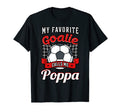 My Favorite Goalie Calls Me Poppa T-Shirt - Casual Everyday Wear Men Women - T-Shirt, Sweatshirt, Hoodie
