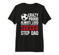 Mens Crazy Proud Soccer Step Dad Soccer T-Shirt - Graphic Print Men Women - T-Shirt, Sweatshirt, Hoodie