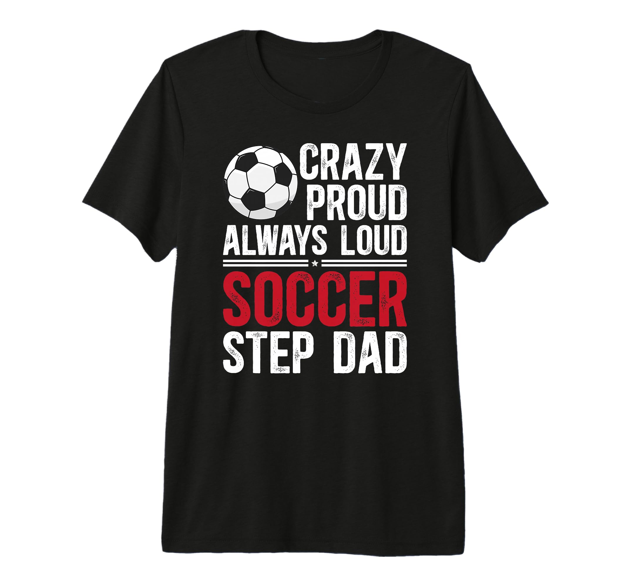 Mens Crazy Proud Soccer Step Dad Soccer T-Shirt - Graphic Print Men Women - T-Shirt, Sweatshirt, Hoodie