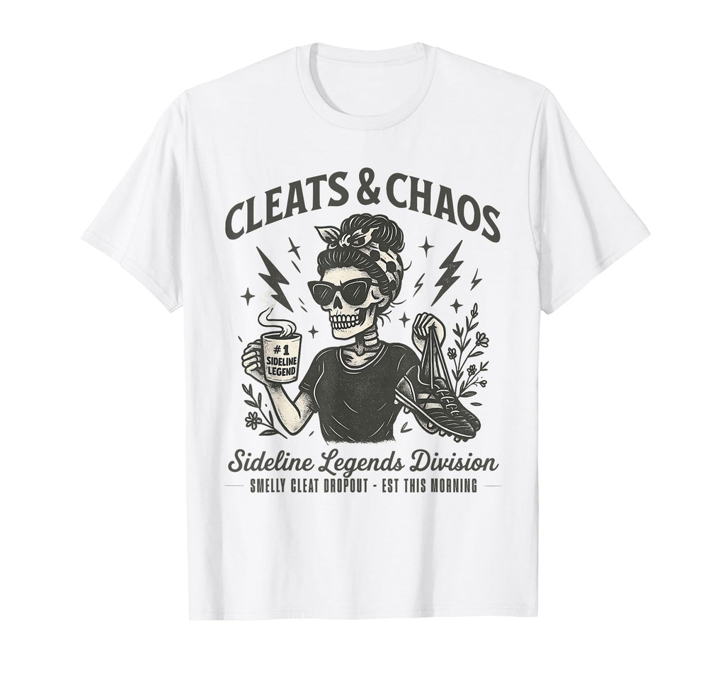 Cleats Chaos Skeleton Soccer Mom T-Shirt - Casual Everyday Wear Men Women - T-Shirt, Sweatshirt, Hoodie