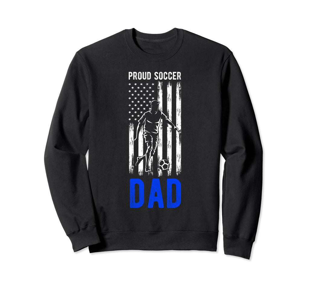 Proud Soccer Dad Usa Flag Family Sweatshirt - Streetwear Style for Adults - T-Shirt, Sweatshirt, Hoodie