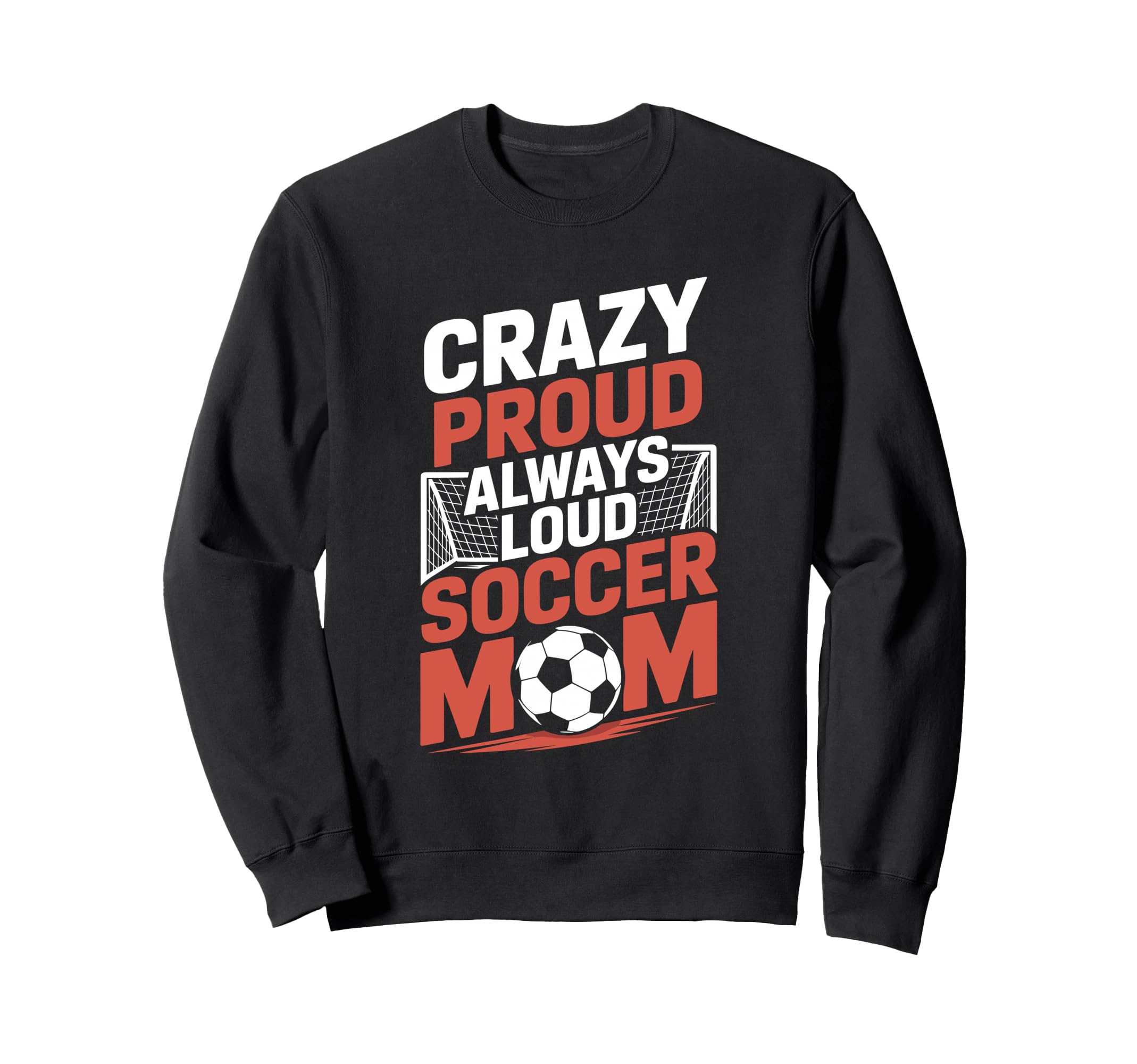 Crazy Proud Always Loud Soccer Sweatshirt - Streetwear Style for Adults - T-Shirt, Sweatshirt, Hoodie