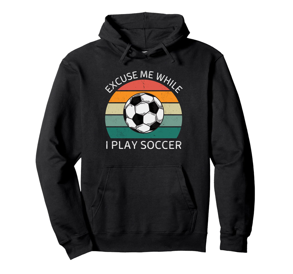 Excuse Me While I Play Soccer Soccer Lover Hoodie - Minimalist Print Unisex - T-Shirt, Sweatshirt, Hoodie