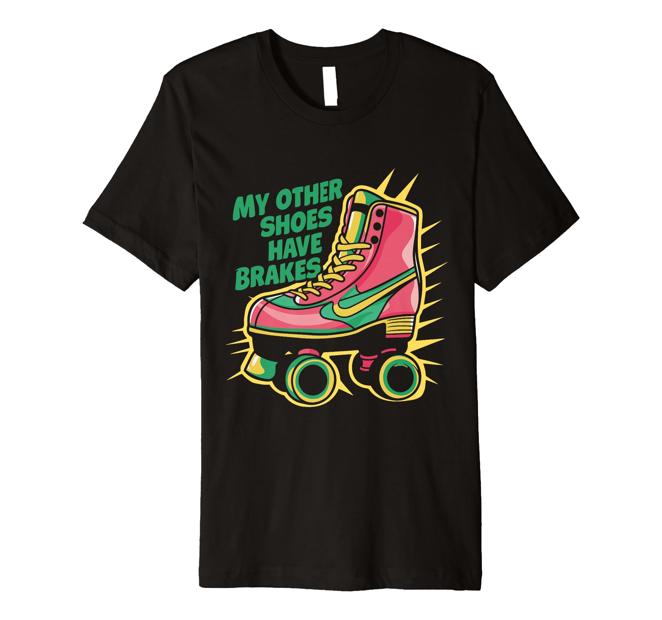 Roller Skate My Other Shoes Have T-Shirt - Novelty Apparel for Adults - T-Shirt, Sweatshirt, Hoodie