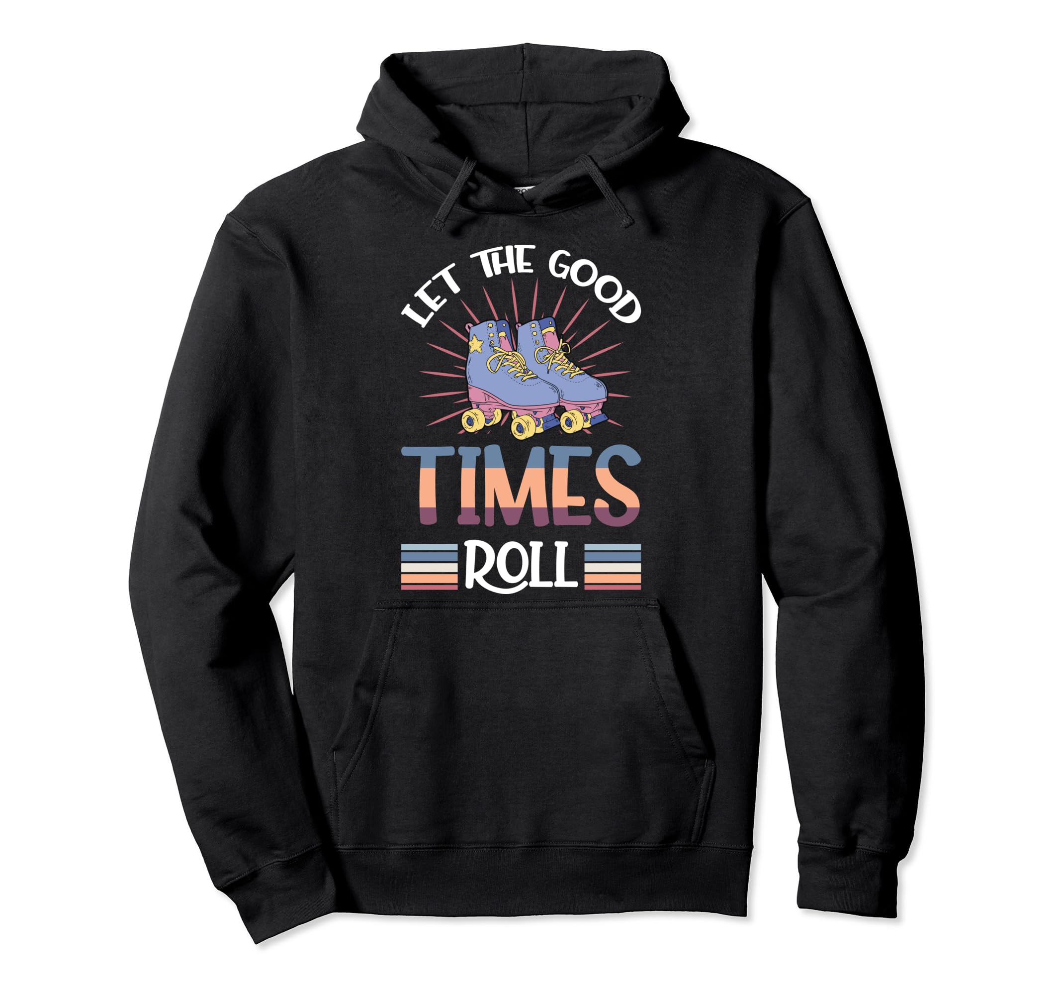 Let Good Times Roll Funny Skater Skates Hoodie - Trendy Graphic Unisex - T-Shirt, Sweatshirt, Hoodie