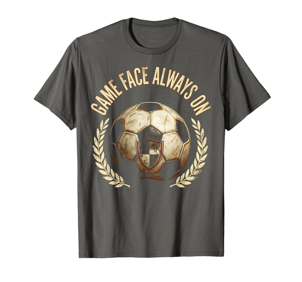 Game Face Always Soccer Fan T-Shirt - Casual Everyday Wear Men Women - T-Shirt, Sweatshirt, Hoodie