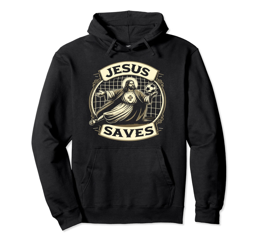 Jesus Saves Soccer Goalie Hoodie - Novelty Apparel Unisex - T-Shirt, Sweatshirt, Hoodie