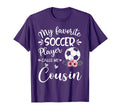 My Favorite Soccer Player Calls Me Cousin T-Shirt - Graphic Print Unisex - T-Shirt, Sweatshirt, Hoodie