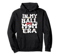 My Ball Mom Era Baseball Soccer Mom Hoodie - Novelty Apparel Men Women - T-Shirt, Sweatshirt, Hoodie