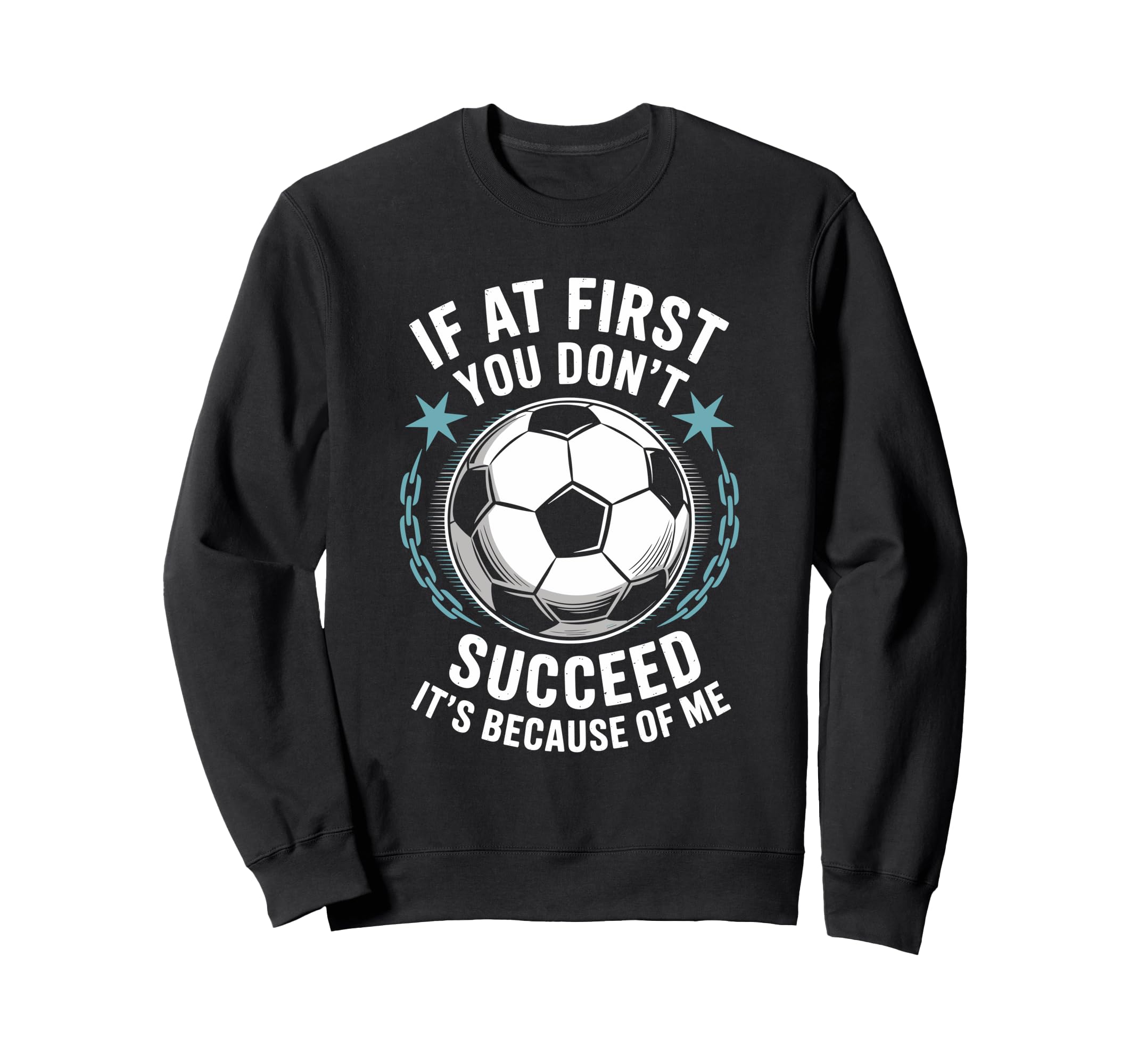 Soccer If First You Dont Succeed Sweatshirt - Minimalist Print for Adults - T-Shirt, Sweatshirt, Hoodie