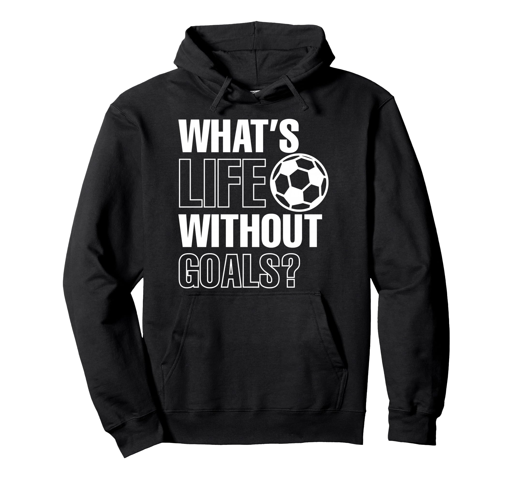 Whats Life Without Goals Soccer Player Hoodie - Custom Art Print Unisex - T-Shirt, Sweatshirt, Hoodie