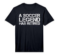 Soccer Legend Has Retired Funny Retirement T-Shirt - Trendy Graphic Unisex - T-Shirt, Sweatshirt, Hoodie