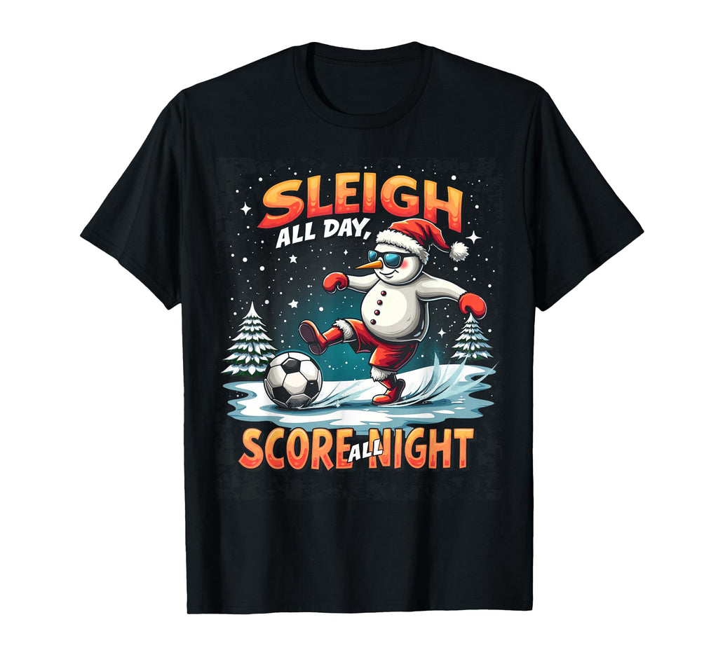 Sleigh All Day Score All Night Soccer T-Shirt - Trendy Graphic for Adults - T-Shirt, Sweatshirt, Hoodie
