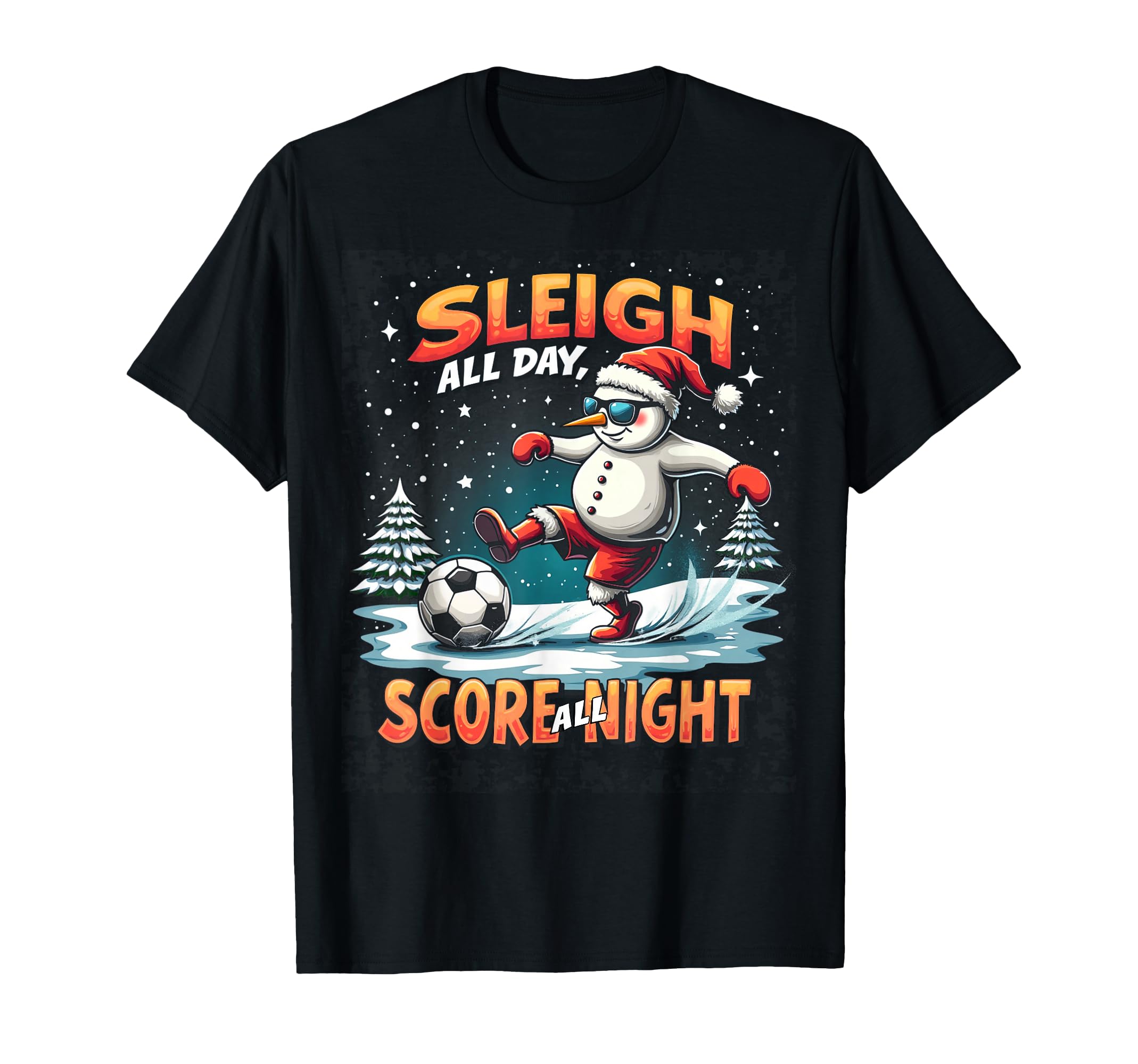 Sleigh All Day Score All Night Soccer T-Shirt - Trendy Graphic for Adults - T-Shirt, Sweatshirt, Hoodie