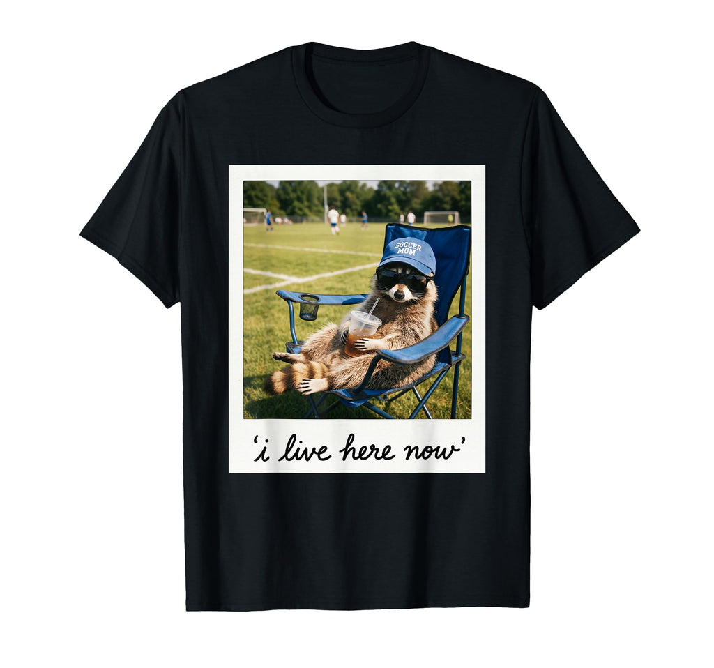 Funny Soccer Mom Raccoon I Live Here T-Shirt - Trendy Graphic for Adults - T-Shirt, Sweatshirt, Hoodie