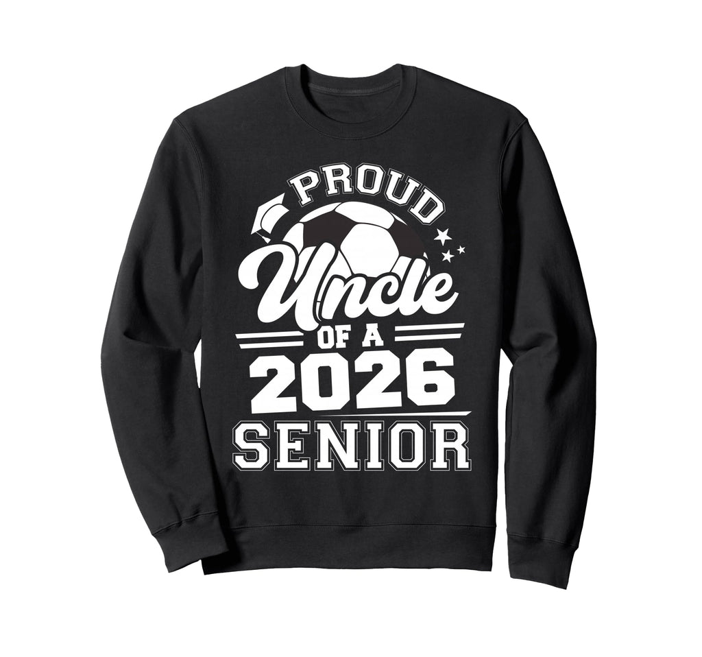 Proud Uncle 2026 Senior Soccer Sweatshirt - Unique Graphic Unisex - T-Shirt, Sweatshirt, Hoodie