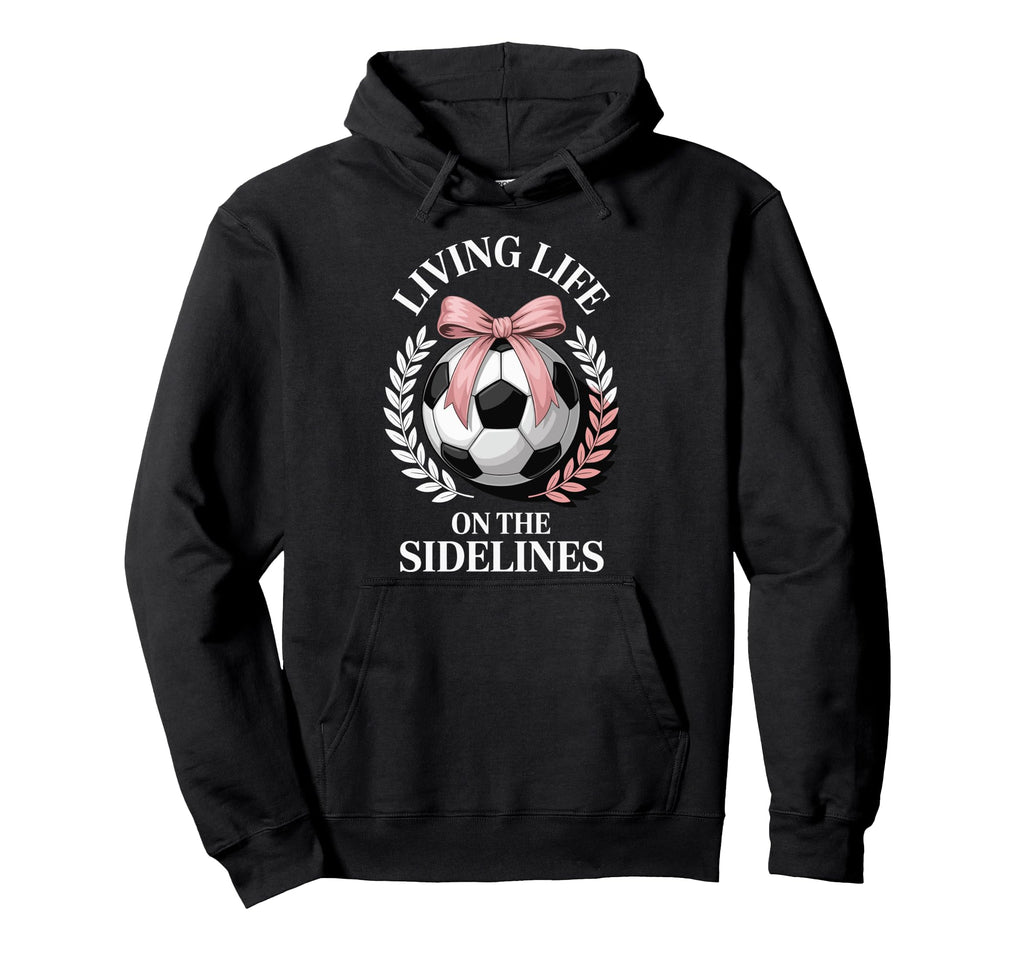 Living Life Sidelines Soccer Hoodie - Aesthetic Graphic Unisex - T-Shirt, Sweatshirt, Hoodie