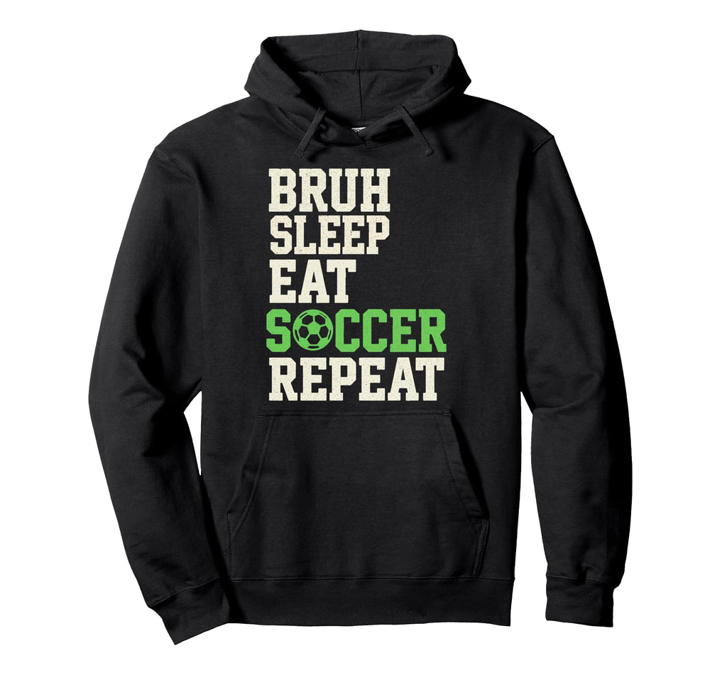 Bruh Sleep Eat Soccer Repeat Soccer Fan Hoodie - Custom Art Print Unisex - T-Shirt, Sweatshirt, Hoodie