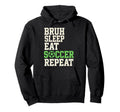 Bruh Sleep Eat Soccer Repeat Soccer Fan Hoodie - Custom Art Print Unisex - T-Shirt, Sweatshirt, Hoodie
