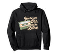 Youre Not Old Youre Cassette Tape Hoodie - Trendy Graphic Unisex - T-Shirt, Sweatshirt, Hoodie