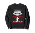 If First You Dont Succeed Try Doing Sweatshirt - Unique Graphic Unisex - T-Shirt, Sweatshirt, Hoodie