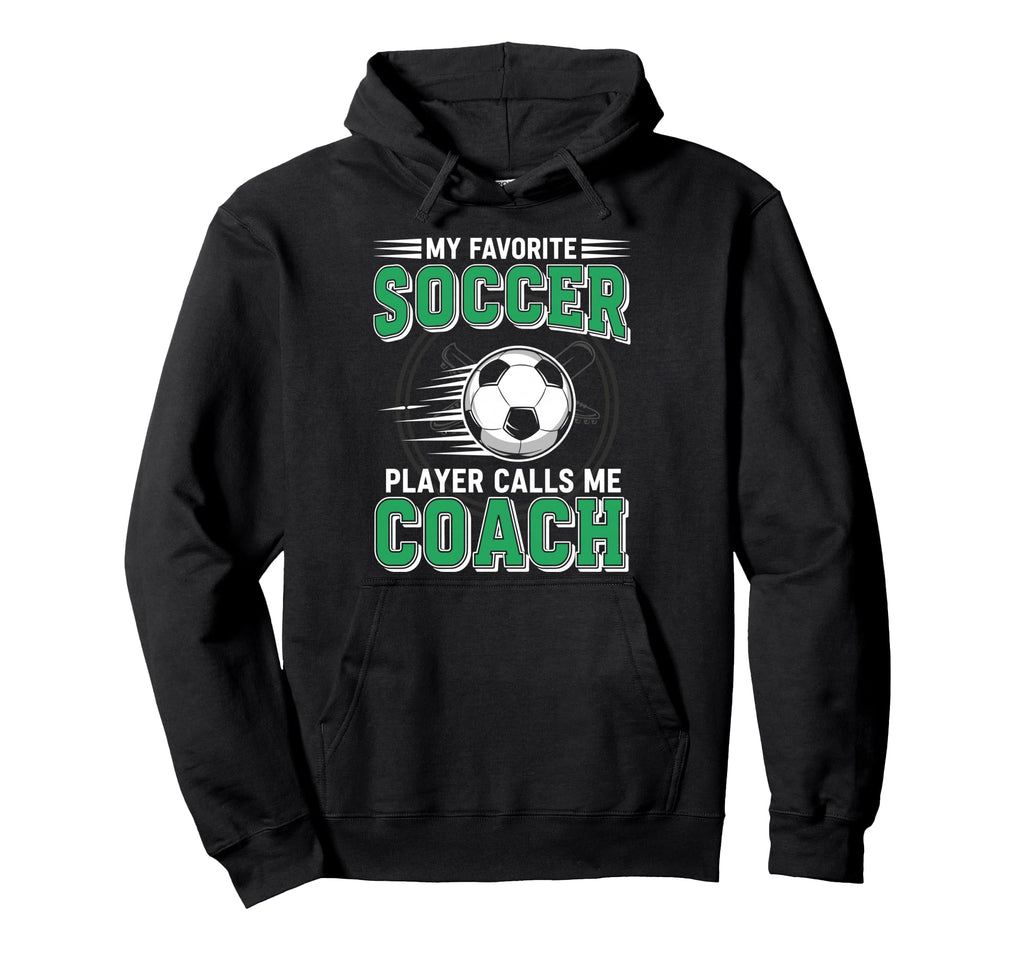 My Favorite Soccer Player Calls Me Coach Hoodie - Aesthetic Graphic Unisex - T-Shirt, Sweatshirt, Hoodie