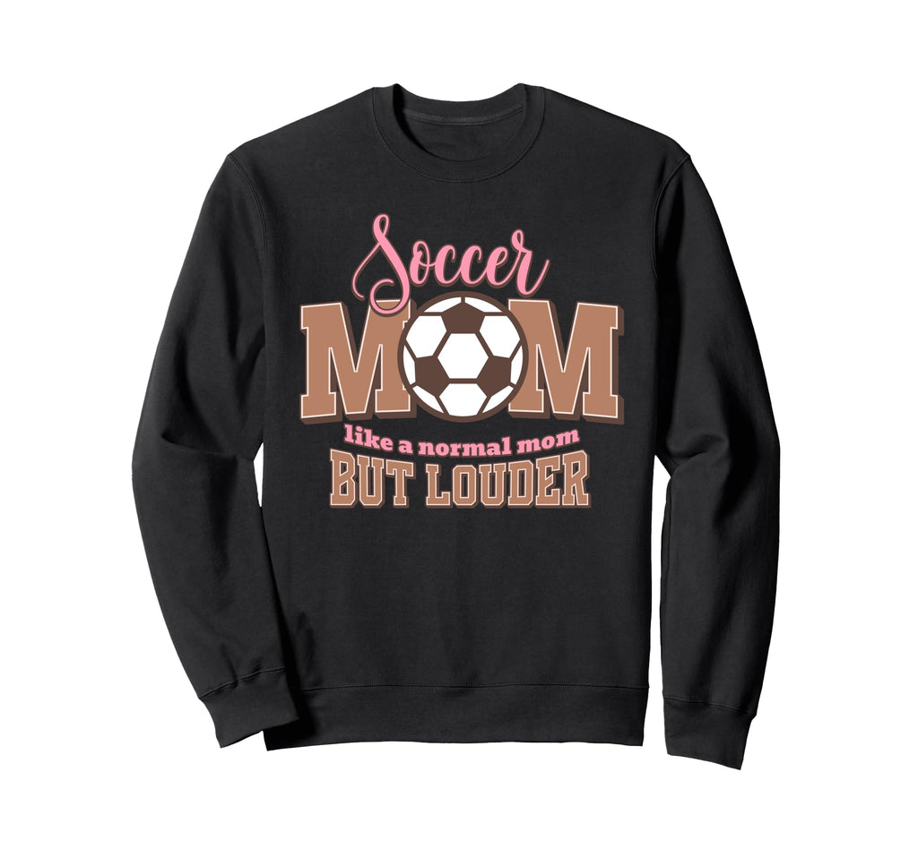 Soccer Mom Loud Proud Sports Mom Sweatshirt - Streetwear Style for Adults - T-Shirt, Sweatshirt, Hoodie