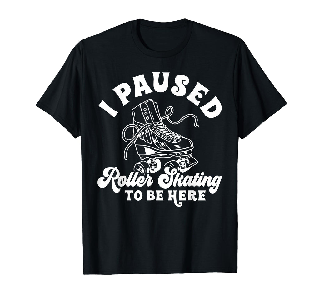 Roller Skating Skate 1970S I Paused T-Shirt - Trendy Graphic for Adults - T-Shirt, Sweatshirt, Hoodie