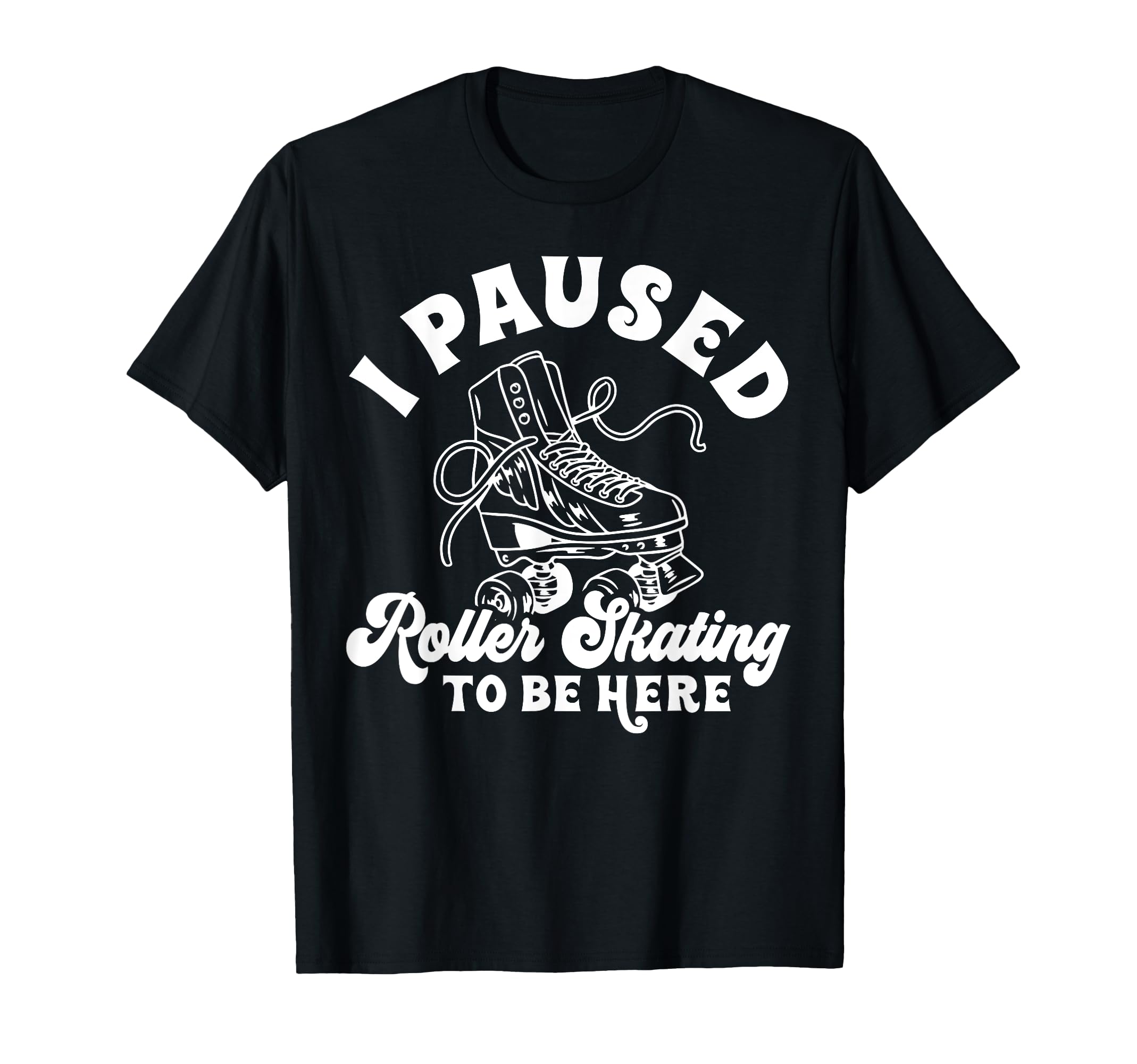 Roller Skating Skate 1970S I Paused T-Shirt - Trendy Graphic for Adults - T-Shirt, Sweatshirt, Hoodie