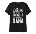 My Favorite Ice Hockey Goalie Nana Ice T-Shirt - Fun Novelty Design Unisex - T-Shirt, Sweatshirt, Hoodie