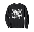 Livin That Soccer Dad Life Funny Sweatshirt - Aesthetic Graphic Unisex - T-Shirt, Sweatshirt, Hoodie