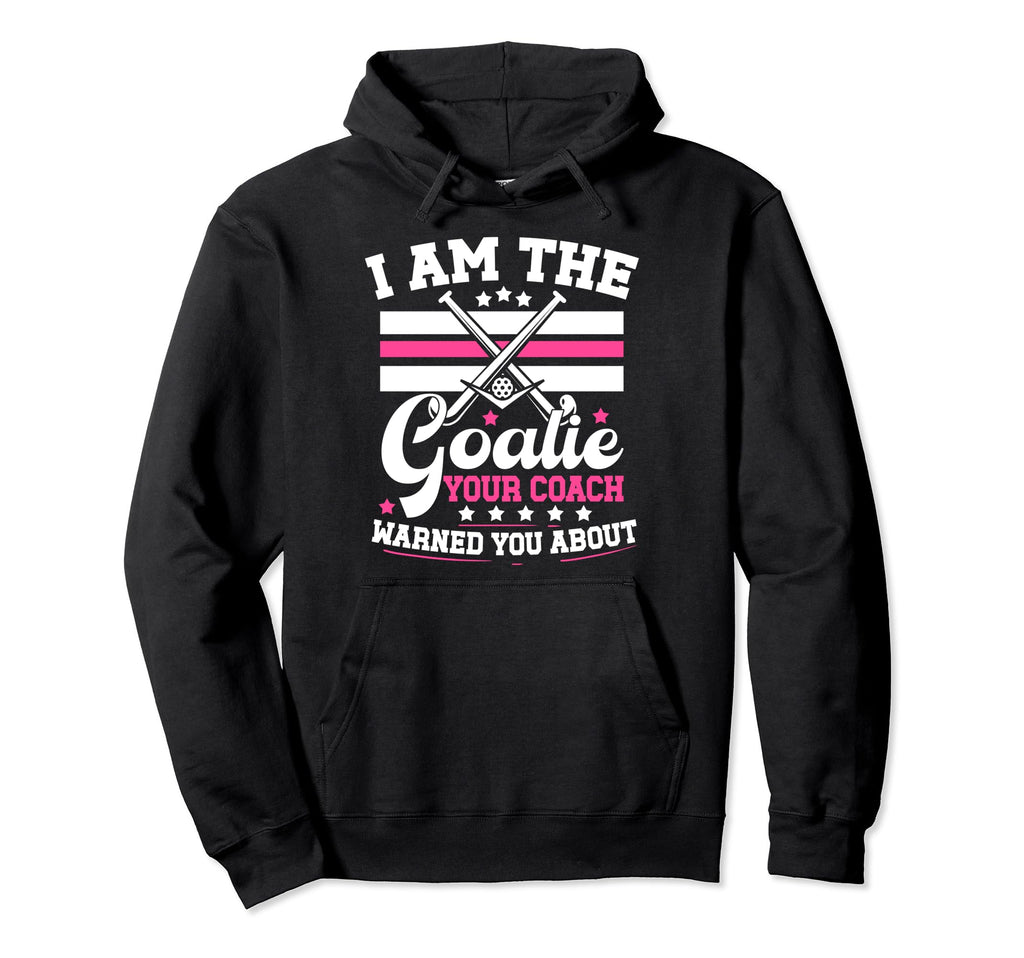 I Am Goalie Field Hockey Goalie Field Hoodie - Aesthetic Graphic Men Women - T-Shirt, Sweatshirt, Hoodie