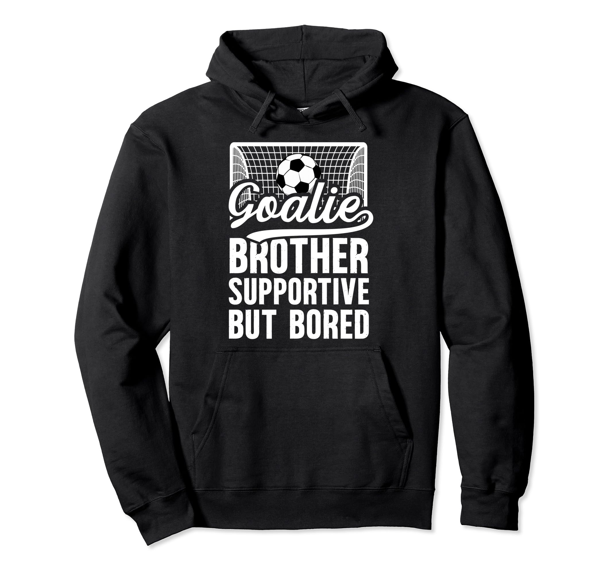 Soccer Goalie Brother Supportive Soccer Hoodie - Trendy Graphic for Adults - T-Shirt, Sweatshirt, Hoodie