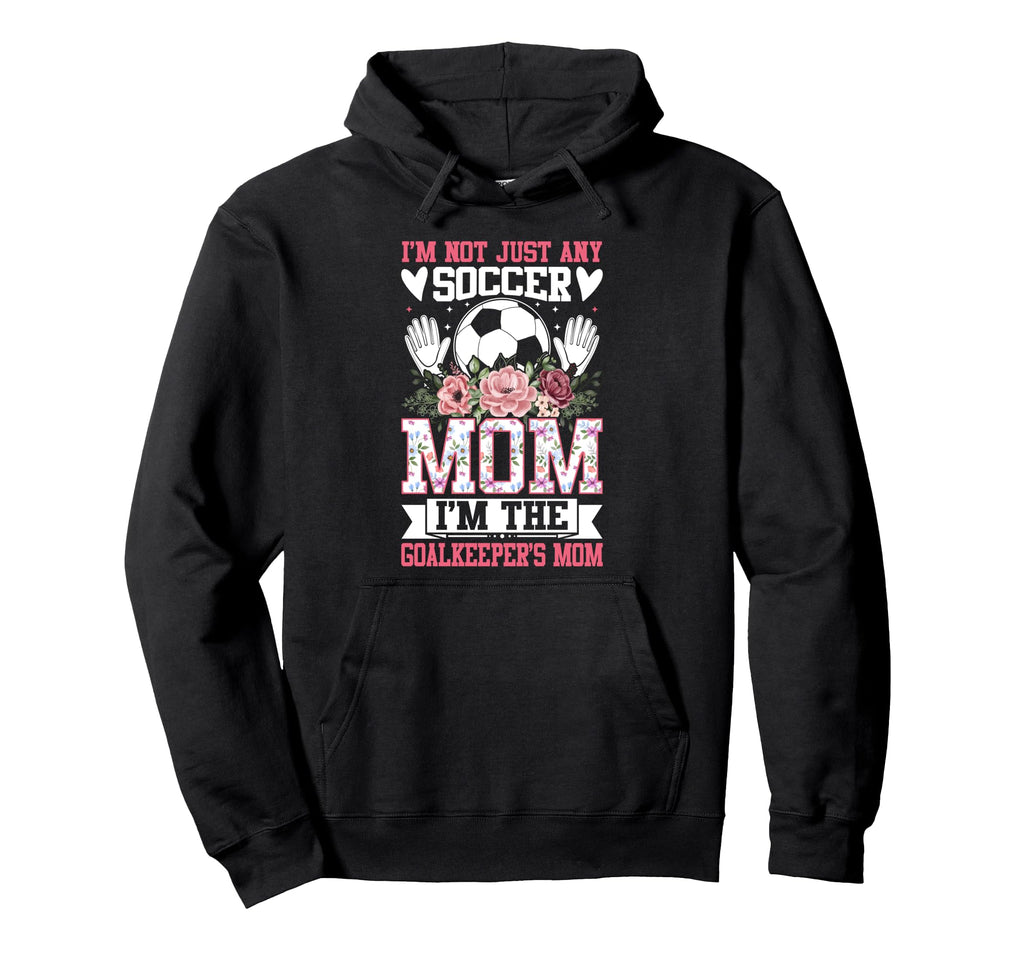 Funny Im Not Just Any Soccer Mom Im Hoodie - Graphic Print Unisex - T-Shirt, Sweatshirt, Hoodie