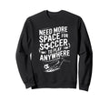 Goal Keeper Need More Space Soccer To Sweatshirt - Graphic Print Men Women - T-Shirt, Sweatshirt, Hoodie