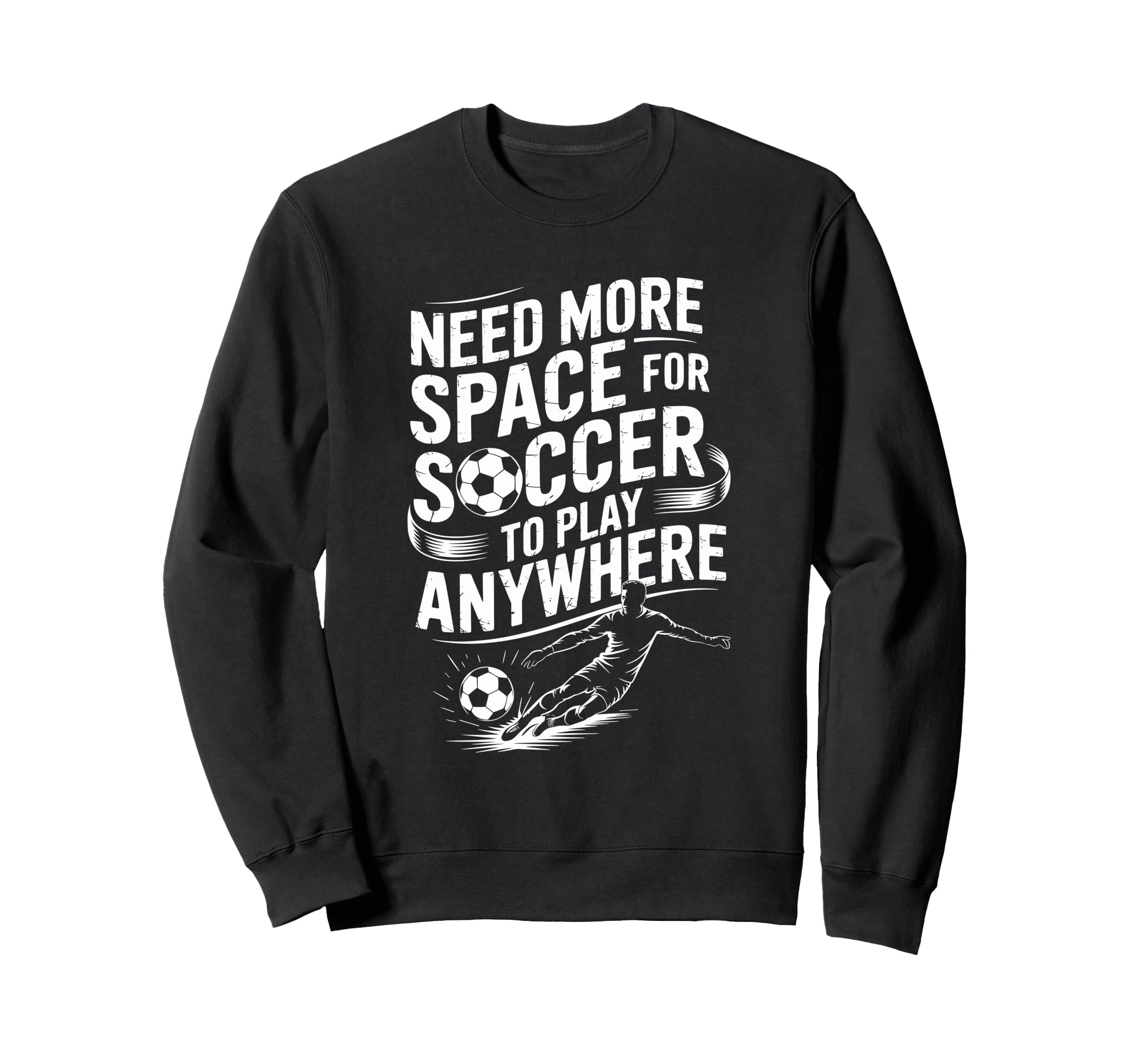 Goal Keeper Need More Space Soccer To Sweatshirt - Graphic Print Men Women - T-Shirt, Sweatshirt, Hoodie