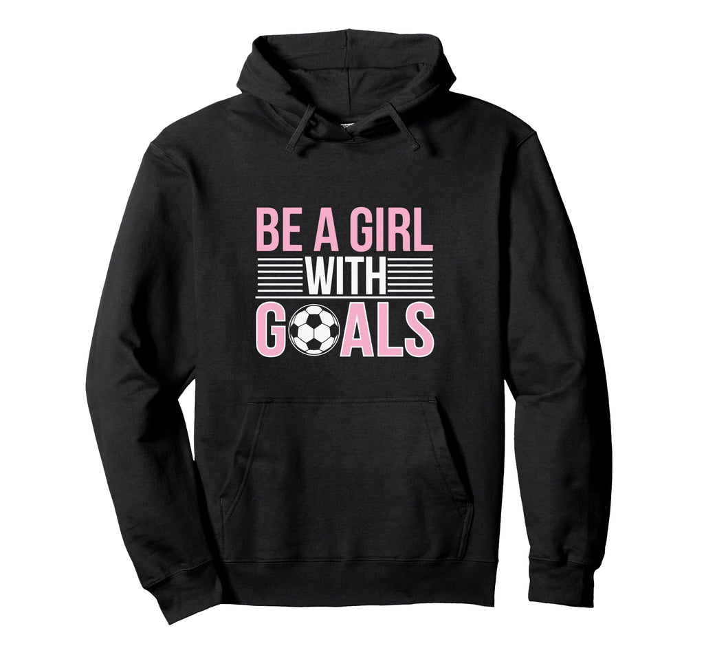 Be Goals Soccer Enthusiast Hoodie - Casual Everyday Wear Unisex - T-Shirt, Sweatshirt, Hoodie