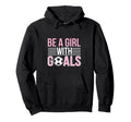 Be Goals Soccer Enthusiast Hoodie - Casual Everyday Wear Unisex - T-Shirt, Sweatshirt, Hoodie