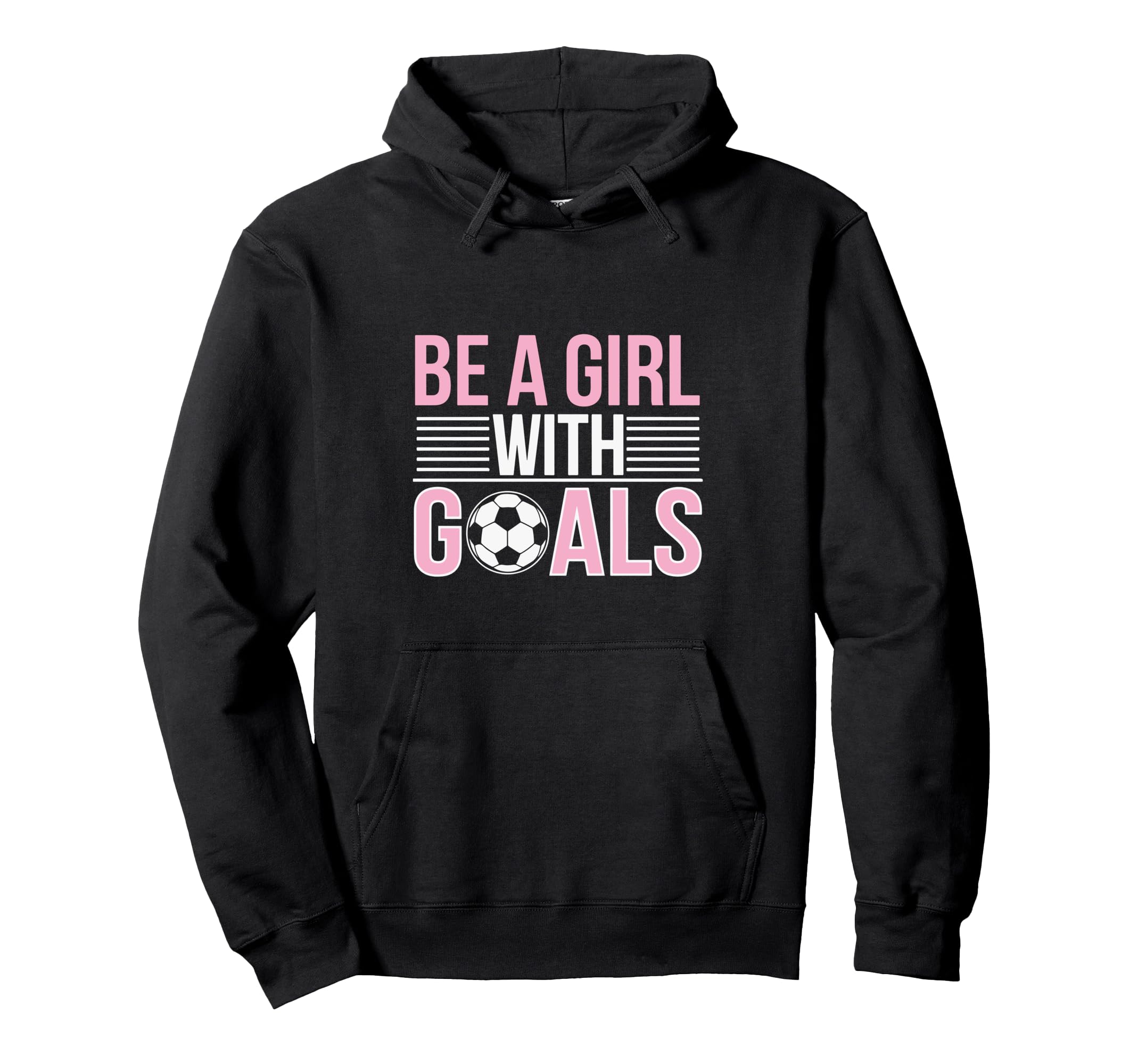 Be Goals Soccer Enthusiast Hoodie - Casual Everyday Wear Unisex - T-Shirt, Sweatshirt, Hoodie